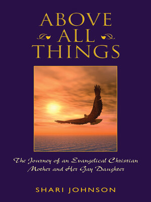 cover image of Above All Things: the Journey of an Evangelical Christian Mother and Her Gay Daughter